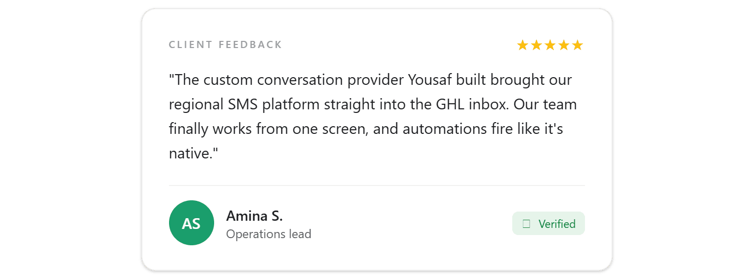 Five-star client feedback from Amina S., operations lead: the custom conversation provider Yousaf built brought their regional SMS platform into the GoHighLevel inbox and automations fire like it's native.