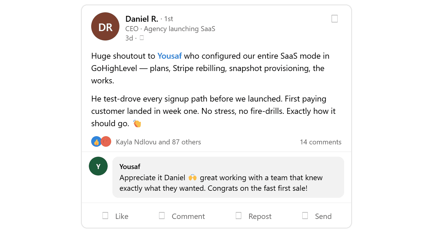 LinkedIn shoutout from Daniel R., CEO of an agency launching SaaS: Yousaf configured their entire GoHighLevel SaaS mode — plans, Stripe rebilling, snapshot provisioning — and first paying customer landed in week one.